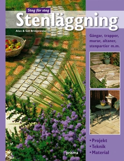 Stenläggning : projekt, teknik, material : gångar, trappor, murar, altaner, stenpartier m.m.; Alan Bridgewater; 2006
