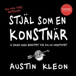 Stjäl som en konstnär: 10 saker ingen berättat för dig om kreativitet; Austin Kleon; 2012