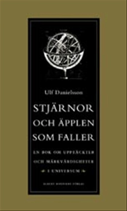Stjärnor och äpplen som faller : En bok om upptäckter och märkvärdigheter i universum; Ulf Danielsson; 2003