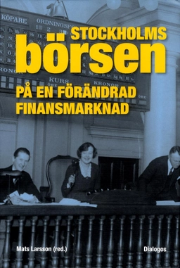 Stockholmsbörsen på en förändrad finansmarknad; Oskar Broberg, Peter Hedberg, Lars Karlsson, Åsa Malmström-Rognes, Tom Petersson, Anders Ögren, Mats Larsson; 2016