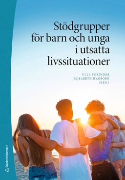 Stödgrupper för barn och unga i utsatta livssituationer; Ulla Forinder, Elisabeth Hagborg, Bo Blåvarg, Madeleine Cleve, Charlotte Essén, Sabina Gómez Jansson, Birgitta Grane, Sofia Grönkvist, Petter Iwarsson, Sabine Kihlstedt, Åsa Källström, Peter Larm, Lars Lewerth, Lars Lorentzon, Elin Lütke, Ann Nilsson, Elisabet Näsman, Helén Olsson, Jan G. Persson, Lotta Polfeldt, Annemi Skerfving, Anette Ståhl, Maria Svensson, Linda Wärlegård, Anneli Öhrling; 2025
