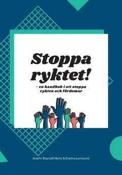 Stoppa ryktet! : en handbok i att stoppa rykten och fördomar; Josefin Branzell Hertz, Evelina Lundqvist; 2018