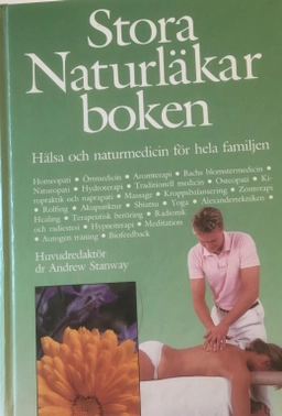 Stora naturläkarboken : hälsa och naturmedicin för hela familjen; Andrew Stanway, Fausto Dorelli, Monica Lövström, Synnöve Olsson, Ingemar Petersén; 1988