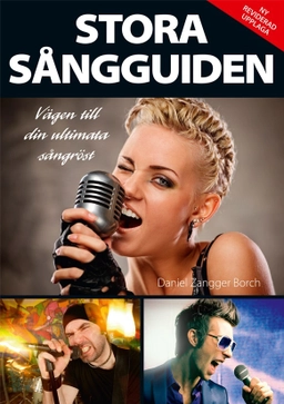 Stora sångguiden : vägen till din ultimata sångröst; Daniel Zangger-Borch; 2012