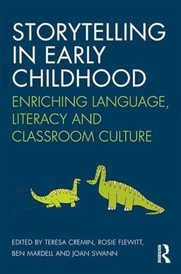 Storytelling in early childhood : enriching language, literacy and classroom culture; Teresa Cremin, Rosie Flewitt, Ben Mardell, Joan Swann; 2017