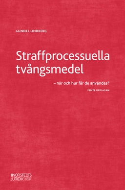 Straffprocessuella tvångsmedel : när och hur får de användas?; Gunnel Lindberg; 2022