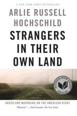 Strangers in their own land : anger and mourning on the American right; Arlie Russell Hochschild; 2018