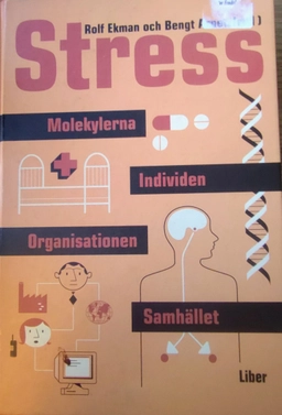 Stress Molekylerna-Individen-Organisationen-Samhället; Rolf Ekman och Bengt Arnetz; 2002