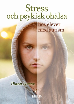 Stress och psykisk ohälsa hos elever med autism; Diana Lorenz; 2018