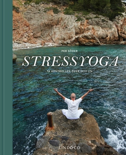 Stressyoga : ta kontrollen över ditt liv; Per Söder; 2014
