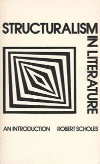 Structuralism in literature : an introduction; Robert Scholes; 1974