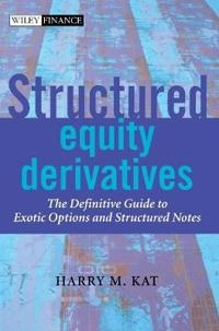 Structured Equity Derivatives: The Definitive Guide to Exotic Options and S; Harry M. Kat; 2001