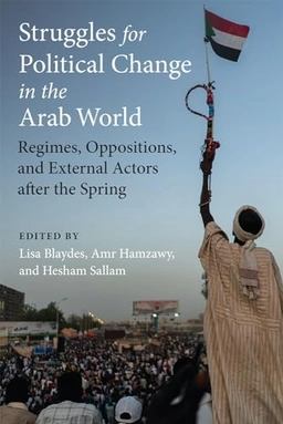Struggles for Political Change in the Arab World; Lisa Blaydes, Amr Hamzawy, Hesham Sallam; 2022