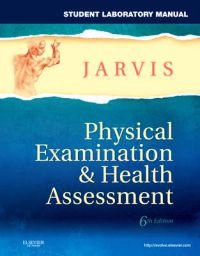 Student Laboratory Manual for Physical Examination & Health Assessment; Carolyn Jarvis; 2011