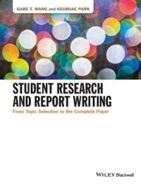 Student Research and Report Writing: From Topic Selection to the Complete P; Gabe T. Wang, Keumjae Park; 2016