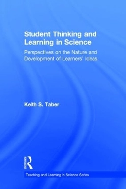 Student thinking and learning in science : perspectives on the nature and development of learners' ideas; Keith. Taber; 2014