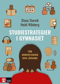 Studiestrategier i gymnasiet : för undervisning och lärande; Diana Storvik, Heidi Wåxberg; 2022