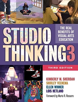 Studio thinking 3 : the real benefits of visual arts education; Kimberly M. Sheridan; 2022