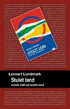 Stulet land : svensk makt på samisk mark; Lennart Lundmark; 2008
