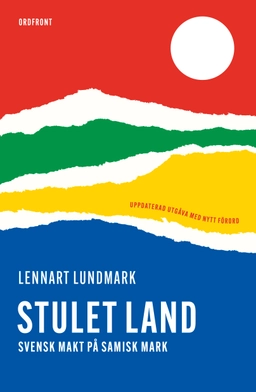 Stulet land : svensk makt på samisk mark; Lennart Lundmark; 2024