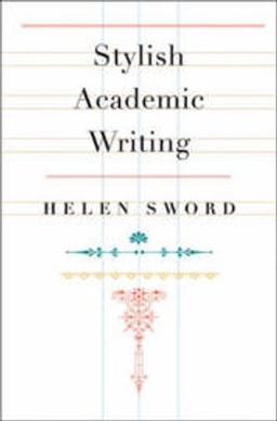 Stylish academic writing; Helen Sword; 2012