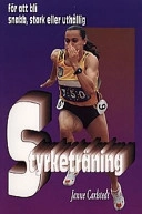 Styrketräning : för att bli snabb, stark eller uthållig; Janne Carlstedt; 1997
