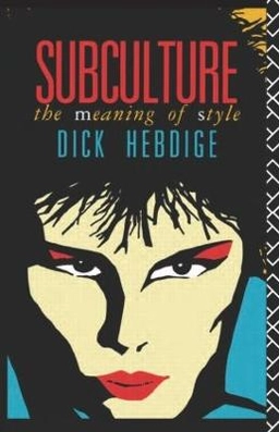 Subculture : the meaning of style; Dick Hebdige; 1988