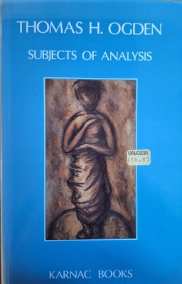 Subjects of analysis; Thomas H. Ogden; 1994