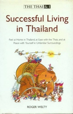 Successful Living in Thailand (The Thai & I); Roger Welty; 2004