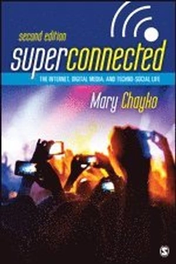 Superconnected : the internet, digital media, and techno-social life; Mary Chayko; 2018