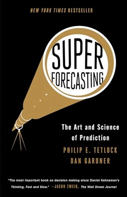 Superforecasting : the art and science of prediction; Tetlock; 2015