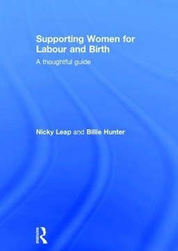 Supporting women for labour and birth : a thoughtful guide; Nicky Leap; 2016