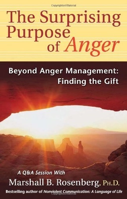 Surprising Purpose of Anger; Marshall B Rosenberg, Marshall B Rosenberg; 2005