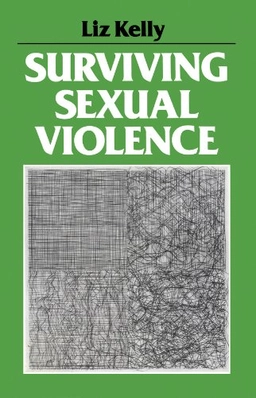 Surviving sexual violence; Liz Kelly; 1988