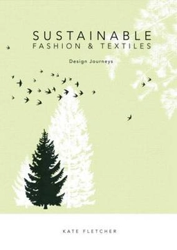 Sustainable fashion and textiles : design journeys; Kate Fletcher; 2008