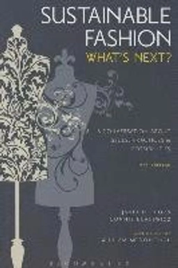 Sustainable fashion : what's next? : a conversation about issues, practices and possibilities; Janet Hethorn; 2015