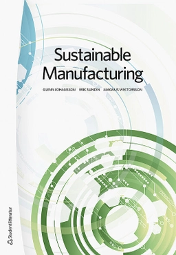 Sustainable Manufacturing; Glenn Johansson, Erik Sundin, Magnus Wiktorsson; 2019