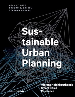 Sustainable urban planning : vibrant neighbourhoods, smart cities, resilience; Helmut Bott; 2019