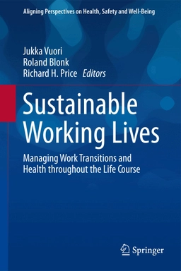 Sustainable working lives : managing work transitions and health throughout the life course; Jukka Vuori, Roland Blonk, Richard H. Price; 2015