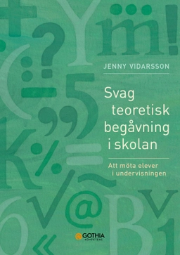 Svag teoretisk begåvning i skolan : att möta elever i undervisningen; Jenny Vidarsson; 2026