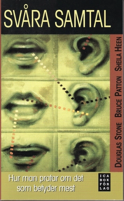 Svåra samtal : hur man pratar om det som betyder mest; Douglas Stone, Bruce Patton, Sheila Heen; 2008