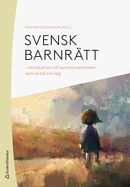 Svensk barnrätt : introduktion till barnkonventionen som avtal och lag; Kristian Gustafsson, Louise Dane, Lovisa Häckner Posse, Anna Kaldal, Patrik Lindskoug, Sara Lundberg, Titti Mattsson, Per Norberg; 2026