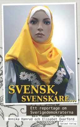 Svensk, svenskare...  ett reportage om Sverigedemokraterna; Annika Hamrud, Elisabet Qvarford; 2010