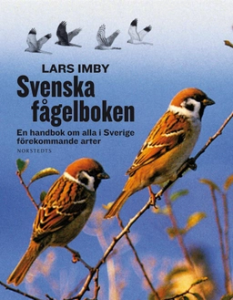 Svenska fågelboken - En handbok om alla i Sverige förekommande arter; Lars Imby; 2013