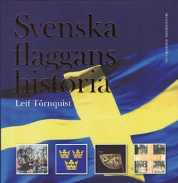 Svenska flaggans historia; Leif Törnquist; 2008