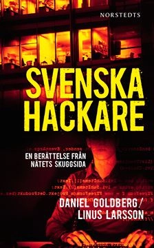 Svenska hackare : en berättelse från nätets skuggsida; Daniel Goldberg, Linus Larsson; 2011