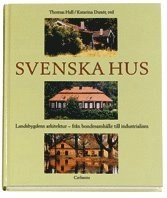Svenska hus-Landsbygdens arkitektur-från bondesamhälle till industrialism; Thomas Hall, Katarina Dunér; 2002