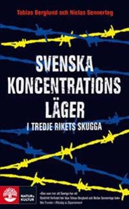 Svenska koncentrationsläger i tredje rikets skugga; Tobias Berglund, Niclas Sennerteg; 2009