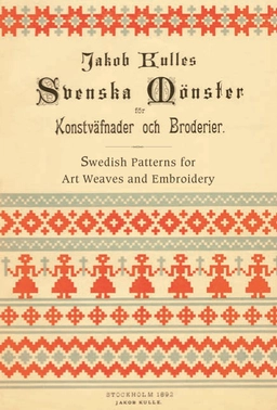 Svenska mönster för Konstväfnader och Broderier / Swedish patterns for art weaves and embroidery; Jakob Kulle; 2019