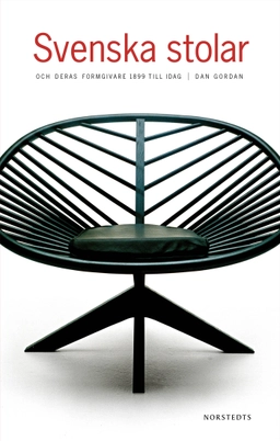 Svenska stolar och deras formgivare 1899 till idag; Dan Gordan; 2019
